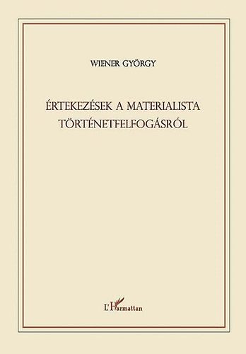 Wiener Gyrgy - rtekezsek a materialista trtnetfelfogsrl