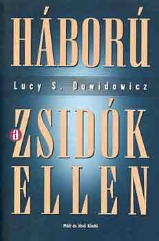 Lucy S. Dawidovicz - H�bor� a zsid�k ellen 1933-1945