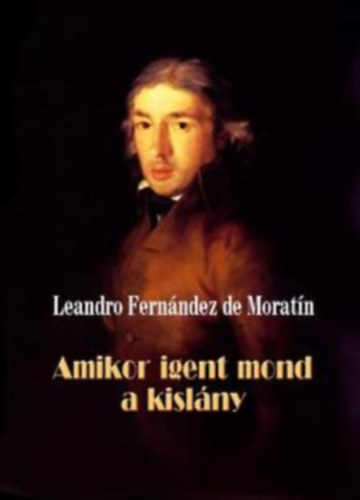 Leandro Fernandez de Morat�n - Amikor igent mond a kisl�ny