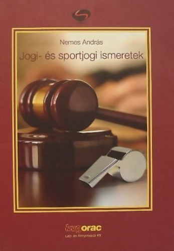 Nemes Andr�s dr. - Jogi- �s sportjogi ismeretek