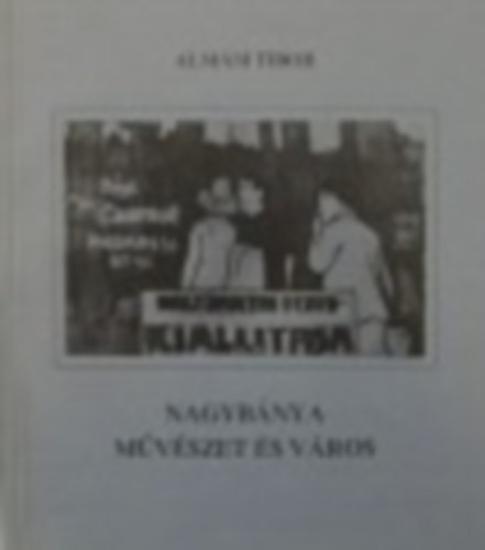 Alm�si Tibor - Nagyb�nya, m�v�szet �s v�ros