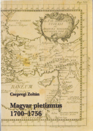 Csepregi Zolt�n - Magyar pietizmus 1700-1756 - Tanulm�ny �s forr�sgy�jtem�ny a dun�nt�li pietizmus t�rt�net�hez