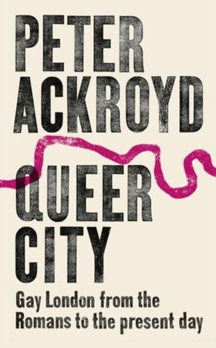 Peter Ackroyd - Queer City: Gay London from the Romans to the Present Day ("Meleg London a rmaiaktl napjainkig" angol nyelven)