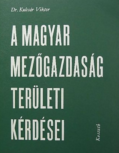 Dr. Kulcs�r Viktor - A magyar mez�gazdas�g ter�leti k�rd�sei