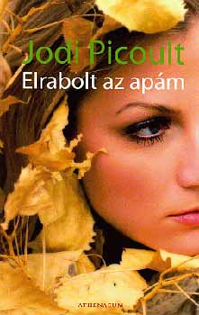 Jodi Picoult - Elrabolt az apm