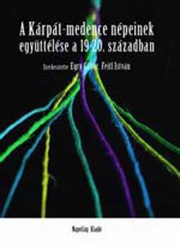 Egri Gábor; Feitl István - A Kárpát-medence népeinek együttélése a 19-20. században