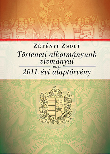 Z�t�nyi Zsolt - T�rt�neti alkotm�nyunk v�vm�nyai �s a 2011. �vi Alapt�rv�ny