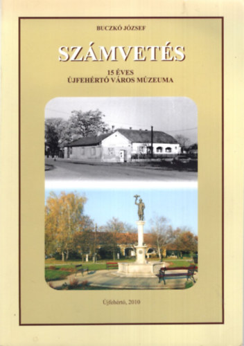 Buczkó József - Számvetés - 15 éves Újfehértó város múzeuma