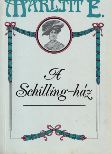 E. Marlitt - A Schilling-ház