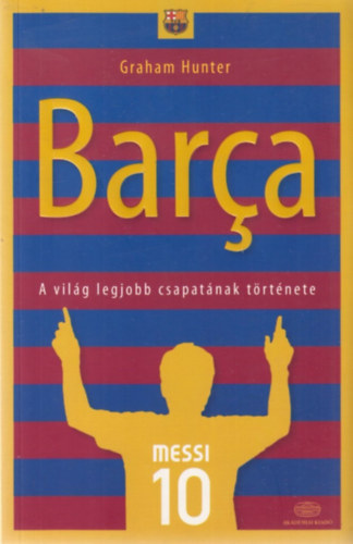 Graham Hunter - Barca - A vilg legjobb csapatnak trtnete