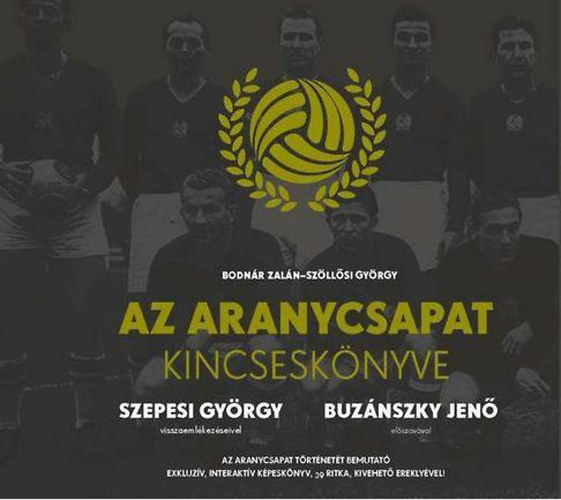 Bodnr Zaln; Szllsi Gyrgy - Az Aranycsapat Kincsesknyve