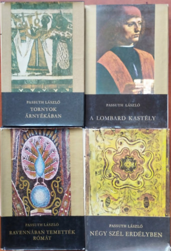 Passuth Lszl - 4db Passuth Lszl regny: Ngy szl Erdlyben,A Lombard kastly,Tornyok rnykban, Ravennban temettk Rmt