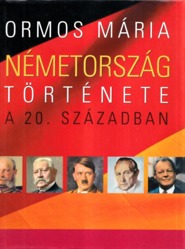 Ormos M�ria - N�metorsz�g t�rt�nete a 20. sz�zadban - A n�met egys�gt�l a n�met egys�gig