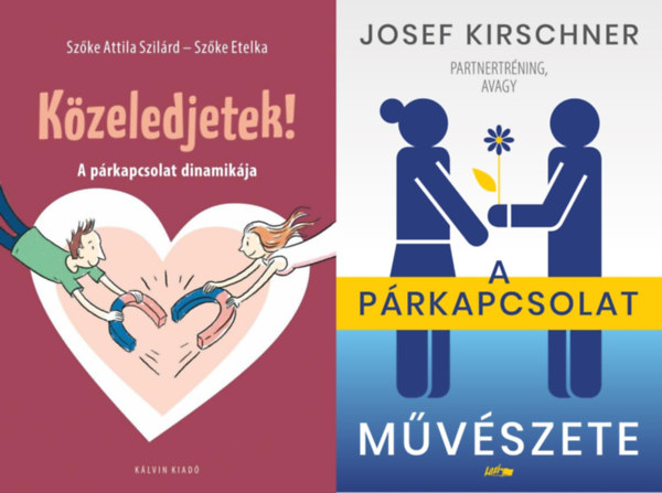 Szőke Etelka Szőke Attila Szilárd, Josef Kirschner - 2 db párkapcsolati tanácsadó könyv: Közeledjetek! - A párkapcsolat dinamikája + A párkapcsolat művészete