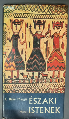 Fazekas L�szl�  G. Beke Margit (szerk.), Macz� P�tern� (szerk.) - �szaki istenek - T�rt�netek az Edd�b�l