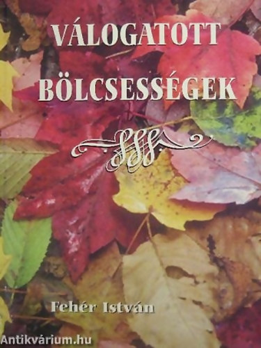 SZERZ� Feh�r Istv�n GRAFIKUS Pet� Zsuzsanna LEKTOR B�ky Gell�rt - V�logatott b�lcsess�gek