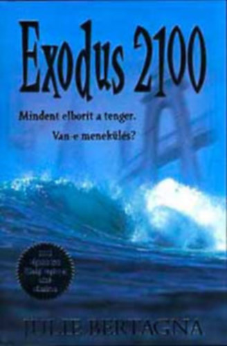 Margaret Mahy, Arthur Slade Julie Bertagna - Exodus 2100 - Mindent elbor�t a tenger. Van-e menek�l�s?