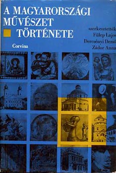 F�lep Lajos  (szerk.) - A magyarorsz�gi m�v�szet t�rt�nete I-II.