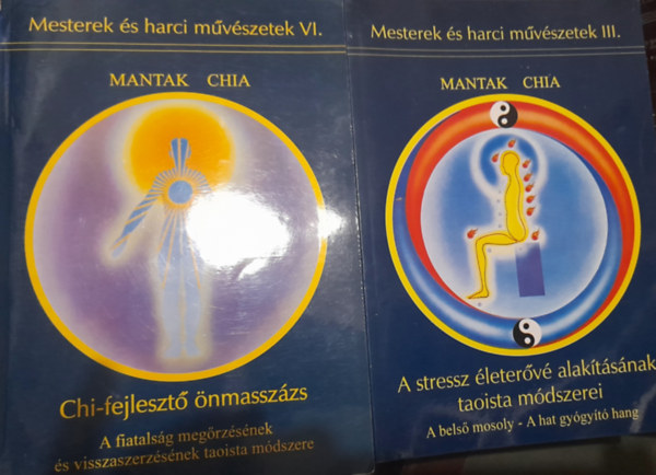 Mantak Chia - 2 db Mesterek s harci mvszetek knyv: III. A stressz leterv alaktsnak taoista mdszerei, VI. Chi-fejleszt nmasszzs