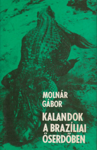 Moln�r G�bor - Kalandok a braz�liai �serd�ben