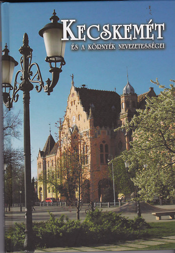 ifj. Gyergy�desz L�szl�; Walter P�ter - Kecskem�t �s a k�rny�k nevezetess�gei - The Sights of Kecskem�t and its Surroundings - Die Sehensw�rdigkeiten von Kecskem�t und ihrer Umgebung