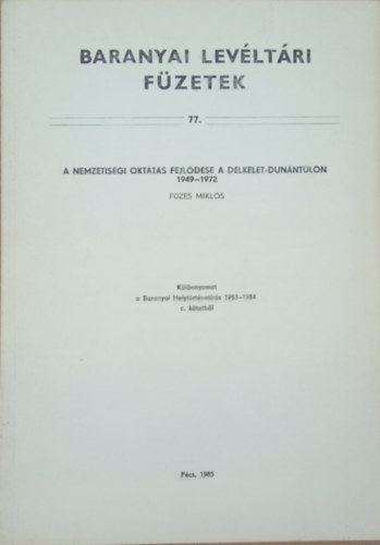 F�zes Mikl�s - A nemzeti oktat�s fejl�d�se a D�lkelet-Dun�nt�lon 1949-1972  (Baranyai Lev�lt�ri F�zetek 77.)