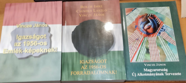 NDP Kiadó Bokor Imre,Csendes László,Vincze János - 3 db 1956: Igazságot az 1956-os Emlék-képeknek! + Igazságot az 1956-os forradalomnak! + Magyarország Új Alkotmányának Tervezete