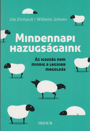 Ute Ehrhardt - Wilhelm Johnen - Mindennapi hazugsgaink - Az igazsg nem mindig a legjobb megolds