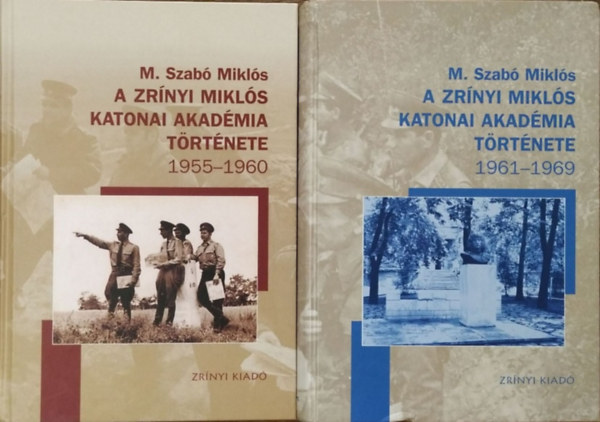 M. Szab Mikls - A Zrnyi Mikls Katonai Akadmia trtnete, 1955-1960 + 1961-1969 (2 ktet)