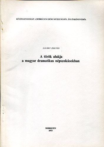Ujv�ry Zolt�n - A t�r�k alakja a magyar dramatikus n�pszok�sban