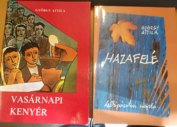Gy�rgy Attila - 2 db Gy�rgy Attila: Hazafel� (Lelkip�sztori napl�) + Vas�rnapi keny�r (A �v)