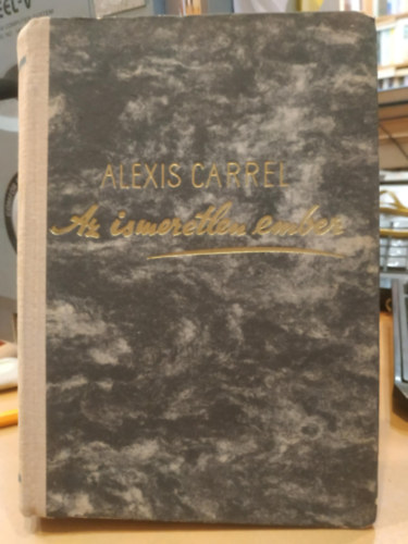 Alexis Carrel - Az ismeretlen ember