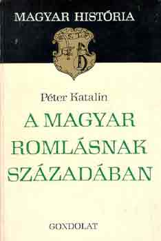 P�ter Katalin - A magyar roml�snak sz�zad�ban (magyar hist�ria)