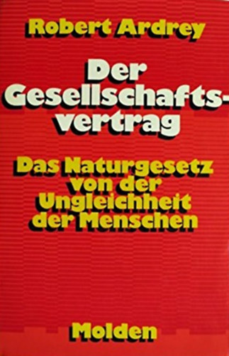 Robert Ardrey - Der Gesellschaftsvertrag (Das Naturgesetz von der Ungleichheit der Menschen)