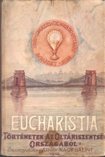 rvay-Nagy Blint  (sszegyjttte) - Eucharistia - Trtnetek az oltriszentsg orszgbl