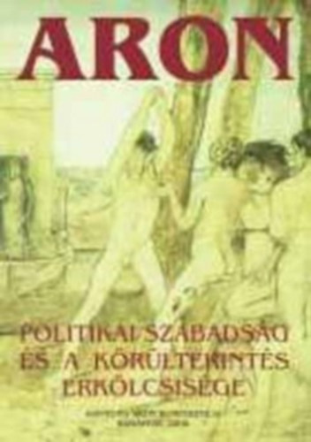 Aron - Politikai szabads�g �s a k�r�ltekint�s erk�lcsis�ge