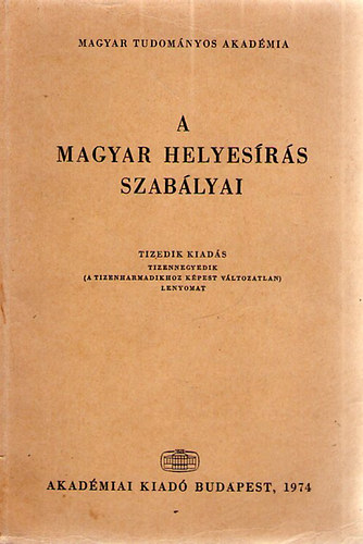 A Magyar helyesrs szablyai - Tizedik kiads- Akadmiai Kiad