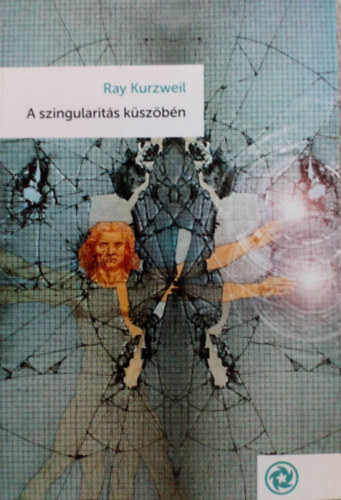 Ray Kurzweil - A szingularits kszbn