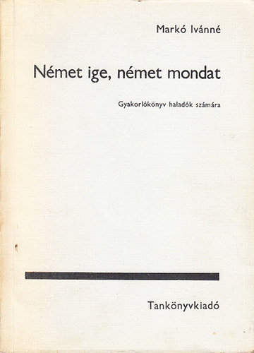 Mark� Iv�nn� - N�met ige, n�met mondat - Gyakorl�k�nyv halad�k sz�m�ra