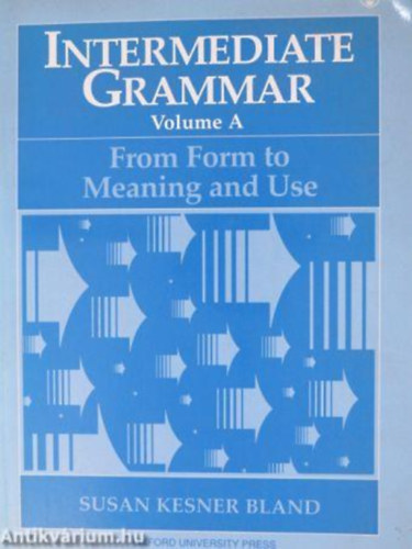 Susan Kesner Bland - Intermediate Grammar Volume A - From form to meaning and use