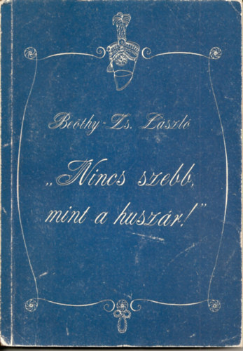 Be�thy-Zs. L�szl� - "Nincs szebb mint a husz�r!"