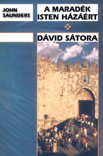 John Saunders - A maradék Isten házáért + Dávid sátora