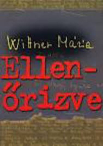Wittner Mria - "Ellenrizve"- letrajz, 1956, brtnlevelek, visszaemlkezsek, versek