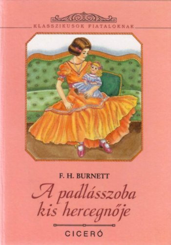 F. H. Burnett - A padlsszoba kis hercegnje (Klasszikusok fiataloknak)