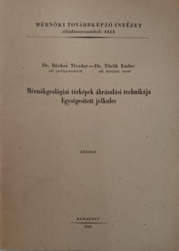 Dr. Dr Török Endre Böcker Tivadar - Mérnökgeológiai térképek ábrázolási technikája - Egységesített jelkulcs (Kézirat)