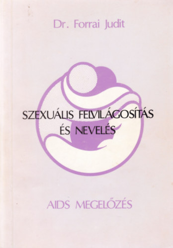 dr. Forrai Judit - Szexu�lis felvil�gos�t�s �s nevel�s    AIDS megel�z�s