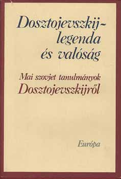 Dosztojevszkij-legenda �s val�s�g (Mai szovjet tanulm�nyok Dosztojevszkijr�l)