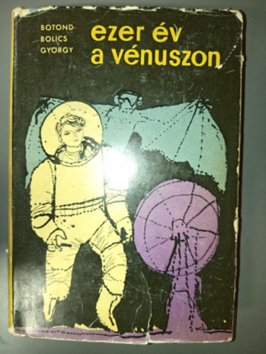 Csergezán Pál Botond-Bolics György (ill.) - Ezer év a Vénuszon - Fantasztikus regény; Csergezán Pál rajzaival (Vénusz trilógia 2. kötet)