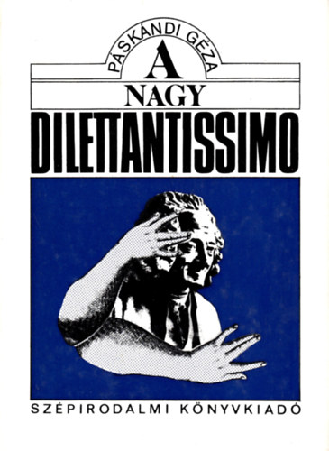 Páskándi Géza - A nagy dilettantissimo. Új versek 1973-1985