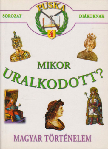 ismeretlen - Mikor uralkodott? ( Puska sorozat di�koknak 4 )